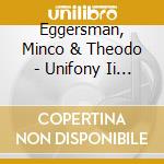 Eggersman, Minco & Theodo - Unifony Ii -Slipcase- cd musicale