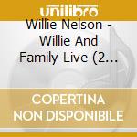 Willie Nelson - Willie And Family Live (2 Cd) cd