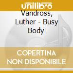 Vandross, Luther - Busy Body cd