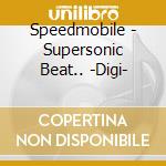 Speedmobile - Supersonic Beat.. -Digi- cd