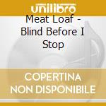 Meat Loaf - Blind Before I Stop cd