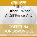 Phillips, Esther - What A Diff'Rence A Day.. cd