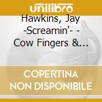 Hawkins, Jay -Screamin'- - Cow Fingers & Mosquito.. cd musicale