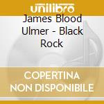 James Blood Ulmer - Black Rock cd