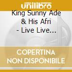 King Sunny Ade & His Afri - Live Live Juju cd