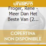 Froger, Rene - Meer Dan Het Beste Van (2 Cd) cd