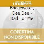 Bridgewater, Dee Dee - Bad For Me cd