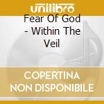 Fear Of God - Within The Veil cd