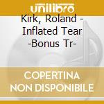Kirk, Roland - Inflated Tear -Bonus Tr- cd