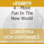 X - More Fun In The New World cd