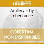 Artillery - By Inheritance cd musicale