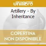 Artillery - By Inheritance cd