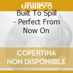 Built To Spill - Perfect From Now On cd