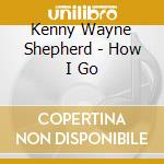 Kenny Wayne Shepherd - How I Go cd