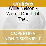 Willie Nelson - Words Don'T Fit The.. cd
