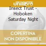 Insect Trust - Hoboken Saturday Night cd