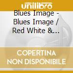 Blues Image - Blues Image / Red White & Blues Image cd