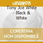 Tony Joe White - Black & White cd