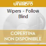 Wipers - Follow Blind cd musicale