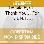 Donald Byrd - Thank You... For F.U.M.L. (Fucking Up My Life) cd
