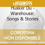 Husker Du - Warehouse: Songs & Stories cd
