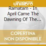 Ramatam - In April Came The Dawning Of The Red Suns cd