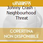 Johnny Crash - Neighbourhood Threat cd
