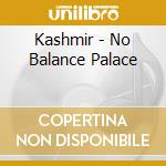 Kashmir - No Balance Palace cd