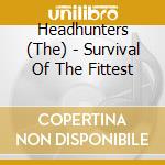 Headhunters (The) - Survival Of The Fittest cd