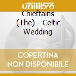 Chieftains (The) - Celtic Wedding cd