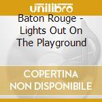 Baton Rouge - Lights Out On The Playground cd