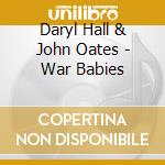 Daryl Hall & John Oates - War Babies cd