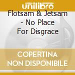 Flotsam & Jetsam - No Place For Disgrace cd