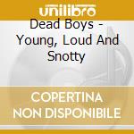 Dead Boys - Young, Loud And Snotty cd