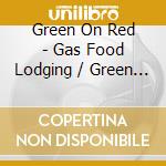 Green On Red - Gas Food Lodging / Green On Red cd