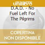 D.A.D. - No Fuel Left For The Pilgrims cd