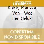 Kolck, Mariska Van - Wat Een Geluk cd