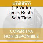 (LP Vinile) James Booth - Bath Time lp vinile di James Booth