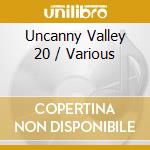 Uncanny Valley 20 / Various cd musicale di V/a