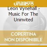 Leon Vynehall - Music For The Uninvited cd musicale di Leon Vynehall