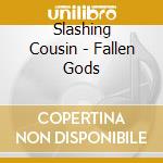 Slashing Cousin - Fallen Gods cd