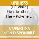 (LP Vinile) Ebertbrothers, The - Polymer Boulevard vinile