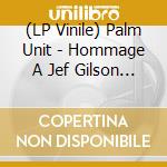(LP Vinile) Palm Unit - Hommage A Jef Gilson (2 Lp) vinile
