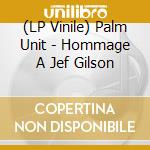 (LP Vinile) Palm Unit - Hommage A Jef Gilson lp vinile di Palm Unit