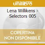 Lena Willikens - Selectors 005 cd musicale di Lena Willikens
