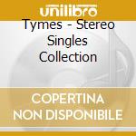 Tymes - Stereo Singles Collection cd