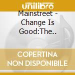 Mainstreet - Change Is Good:The.. cd