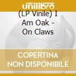 (LP Vinile) I Am Oak - On Claws lp vinile