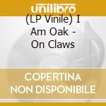(LP Vinile) I Am Oak - On Claws vinile