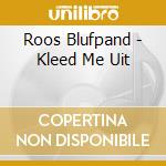 Roos Blufpand  - Kleed Me Uit cd musicale di Roos Blufpand
